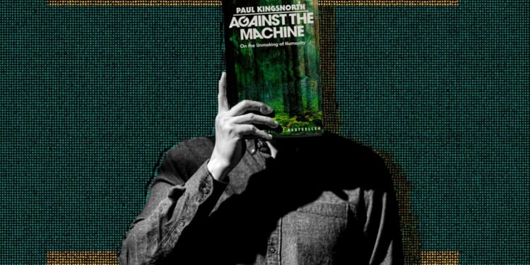 Paul Kingsnorth's 'Against the Machine' is wrong. Progress is good, actually.