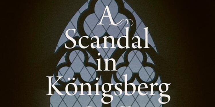 A Scandal in Königsberg, 1835-1842 by Christopher Clark