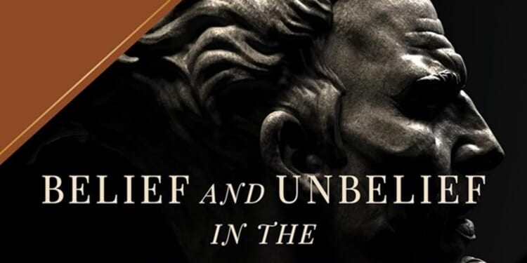Belief and Unbelief in the Ancient World, edited by Taylor O. Gray, Ethan R. Johnson, Martina Vercesi