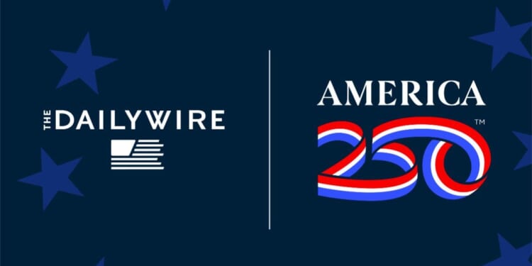 Daily Wire Partners With America250 To Celebrate Momentous Anniversary