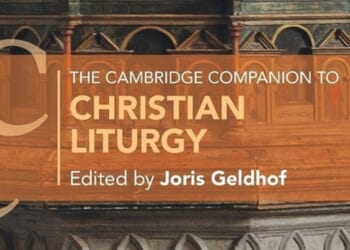 The Cambridge Companion to Christian Liturgy, edited by Joris Geldhof