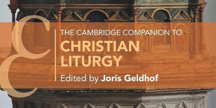 The Cambridge Companion to Christian Liturgy, edited by Joris Geldhof