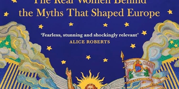 The real women behind the myths that shaped Europe by Janina Ramirez