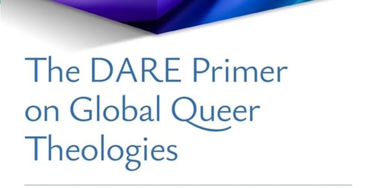 The DARE Primer on Global Queer Theologies, edited by Lisa Isherwood and Hugo Córdova Quero